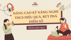 Nâng cao kỹ năng nghe THCS hiệu quả, bứt phá điểm số